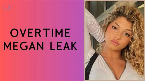 overtimemegan leak|TikTok star Overtimemegan deletes her account after hacker。